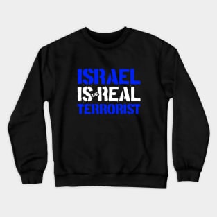 Israel is the Real Terrorist Crewneck Sweatshirt